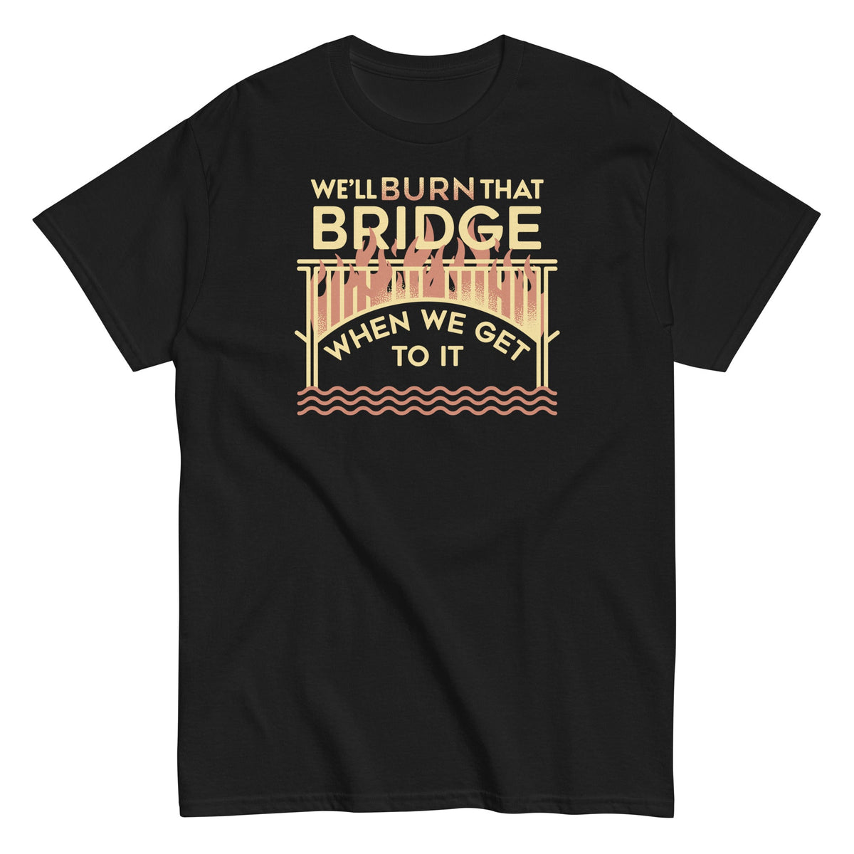 We'll Burn That Bridge When We Get To It Men's Classic Tee product image 1