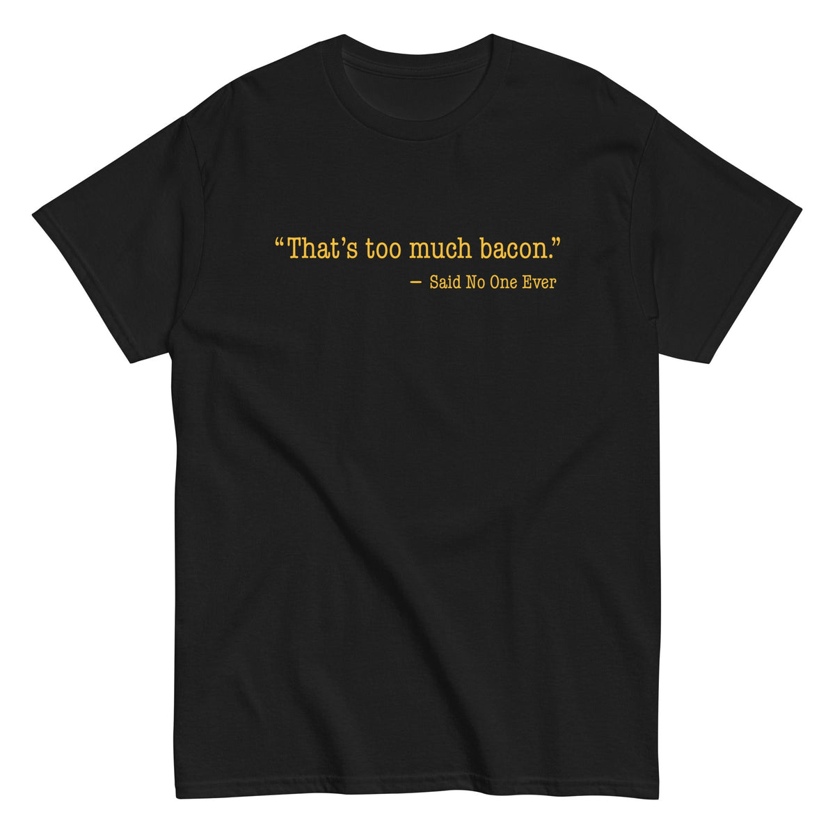 That's Too Much Bacon, Said No One Ever Men's Classic Tee product image 2