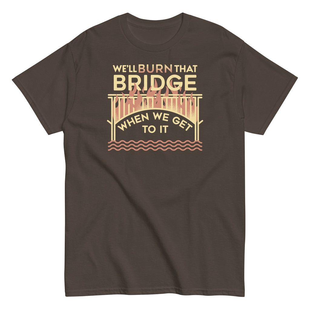 We'll Burn That Bridge When We Get To It Men's Classic Tee product image 3