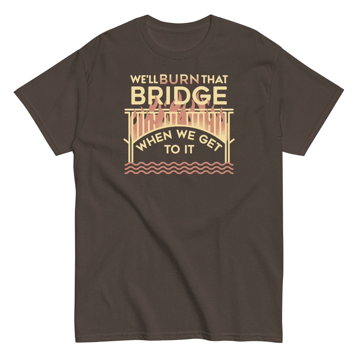 We'll Burn That Bridge When We Get To It Men's Classic Tee product image 3