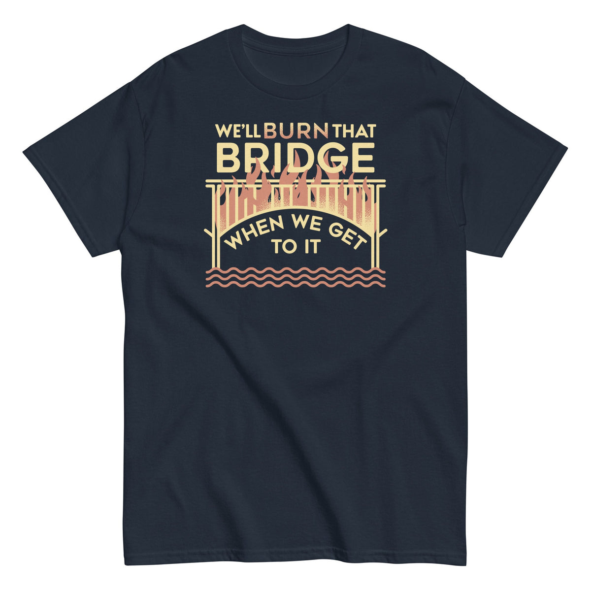 We'll Burn That Bridge When We Get To It Men's Classic Tee product image 2