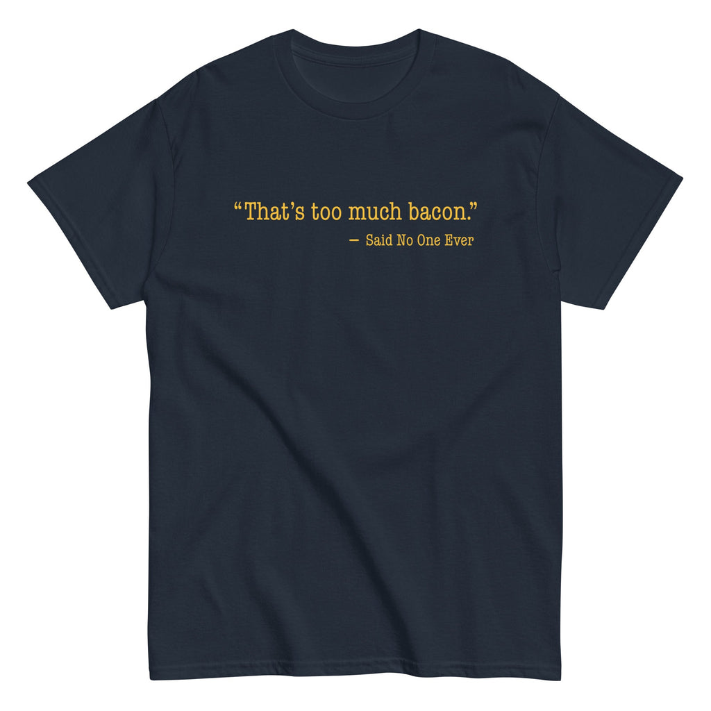 That's Too Much Bacon, Said No One Ever Men's Classic Tee product image 3
