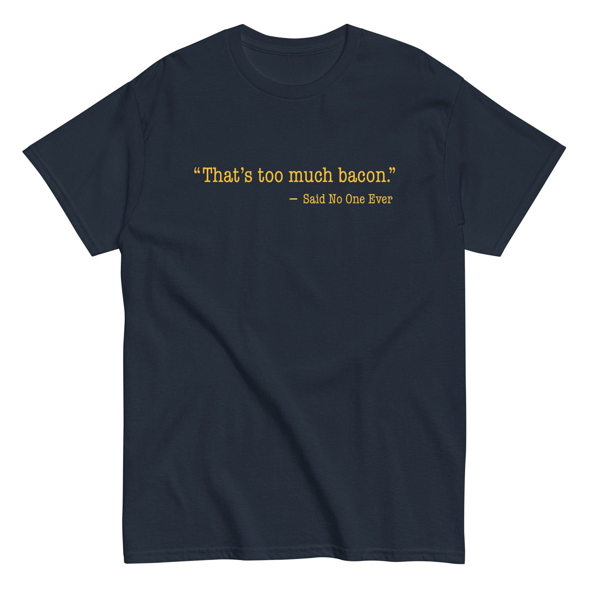 That's Too Much Bacon, Said No One Ever Men's Classic Tee product image 3