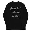 Please Don't Make Me Do Stuff Unisex Long Sleeve Tee product image 1