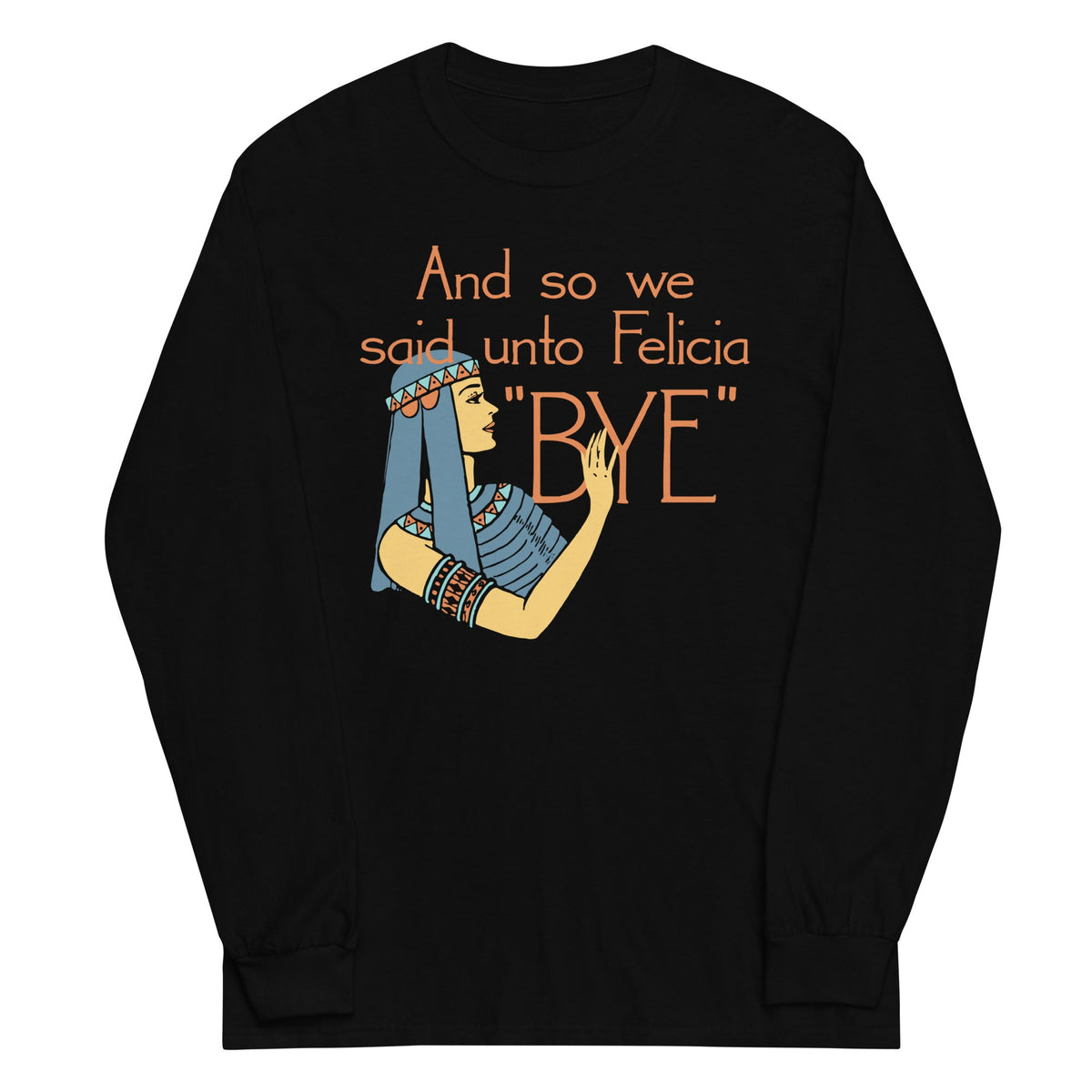 Bye Felicia Unisex Long Sleeve Tee product image 1