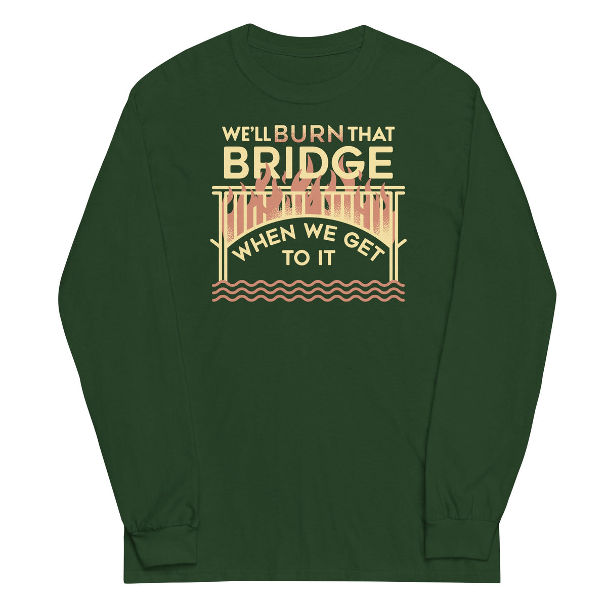 We'll Burn That Bridge When We Get To It Unisex Long Sleeve product image 4