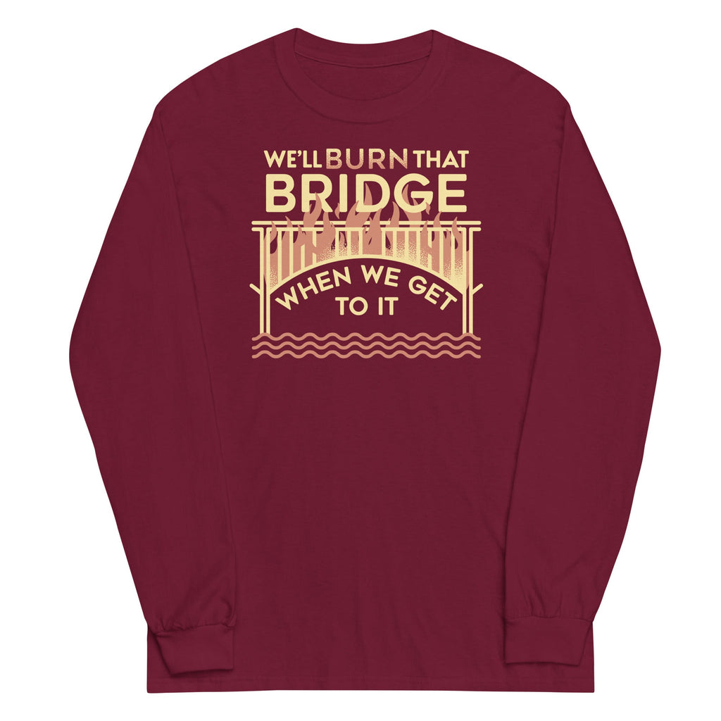 We'll Burn That Bridge When We Get To It Unisex Long Sleeve product image 3