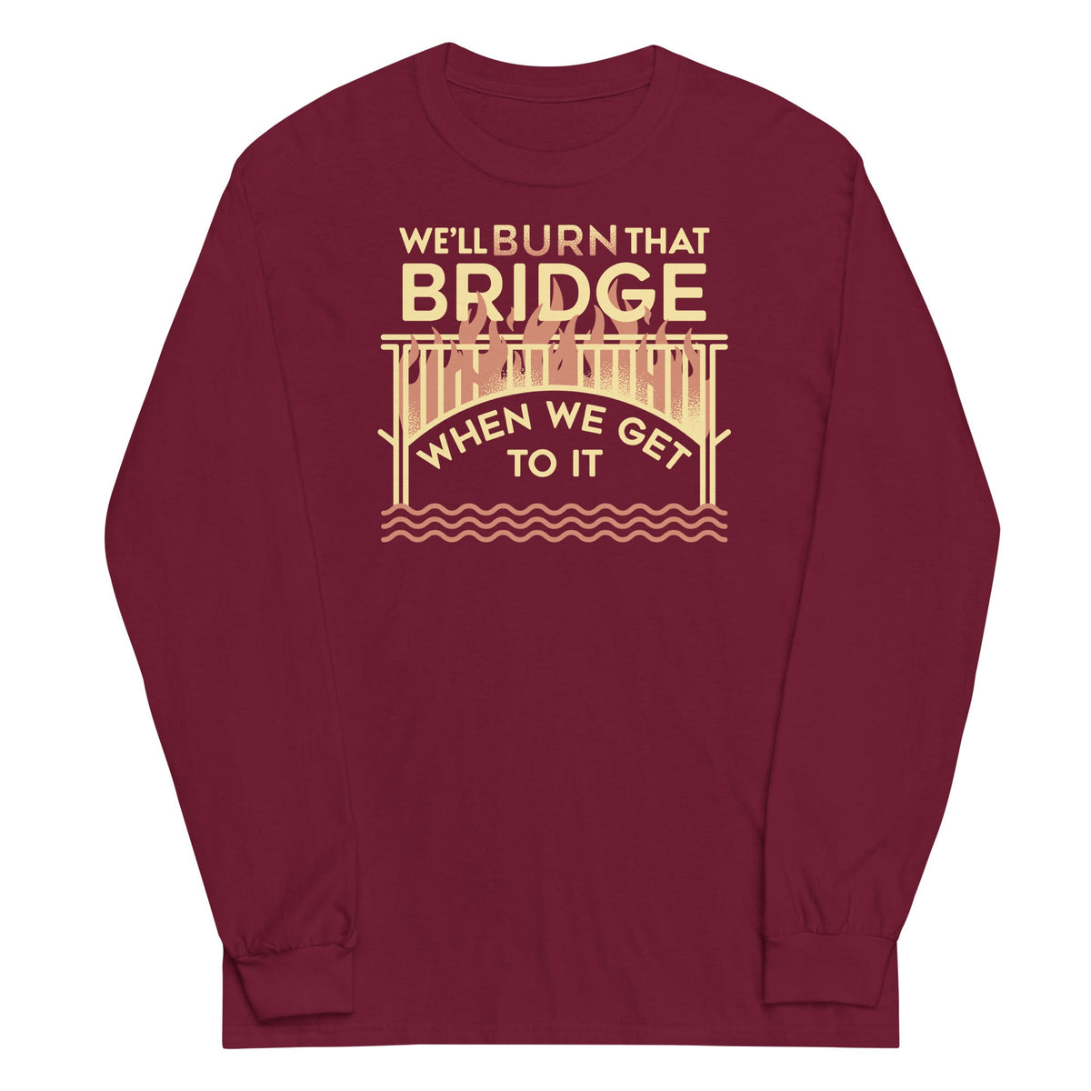 We'll Burn That Bridge When We Get To It Unisex Long Sleeve product image 3