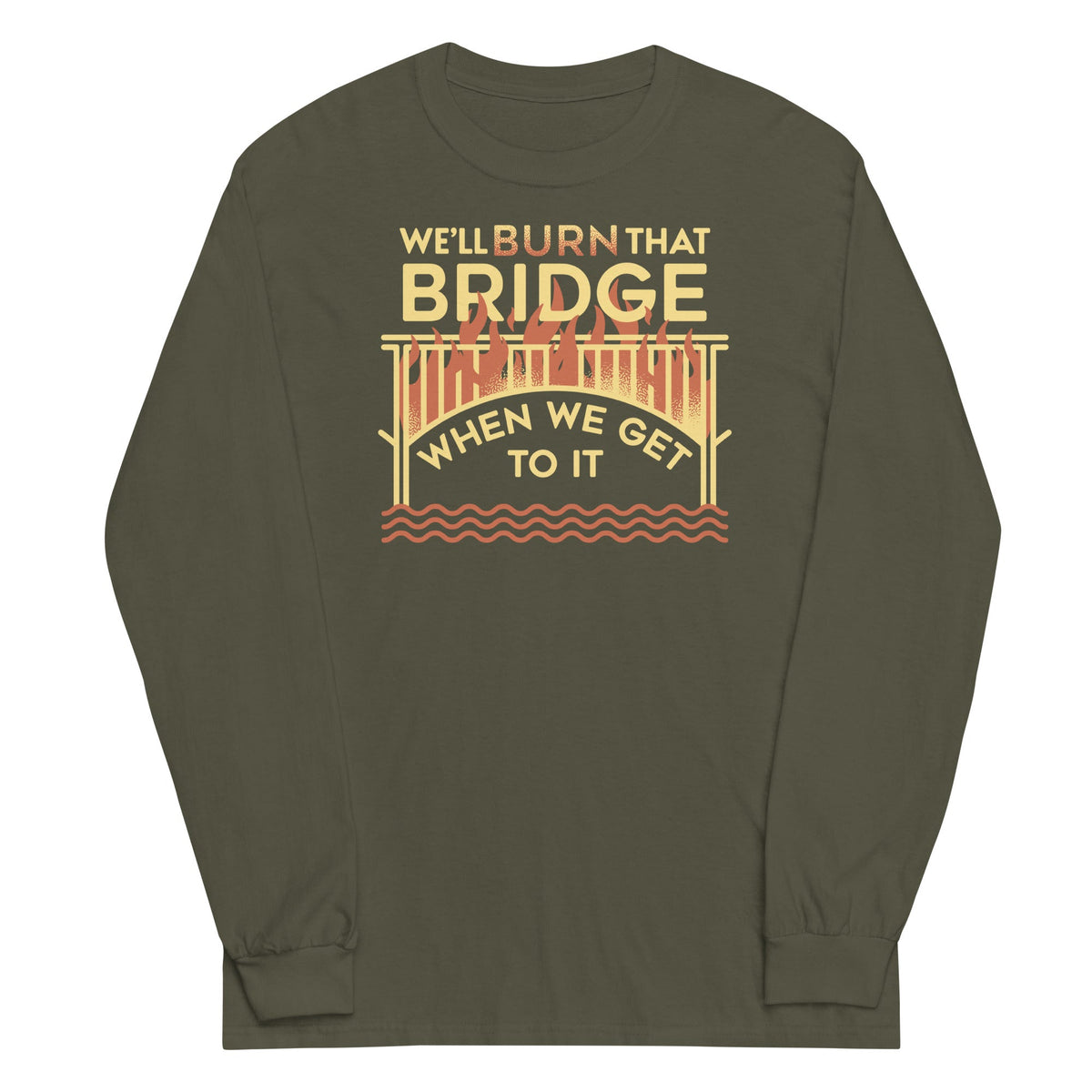 We'll Burn That Bridge When We Get To It Unisex Long Sleeve product image 5