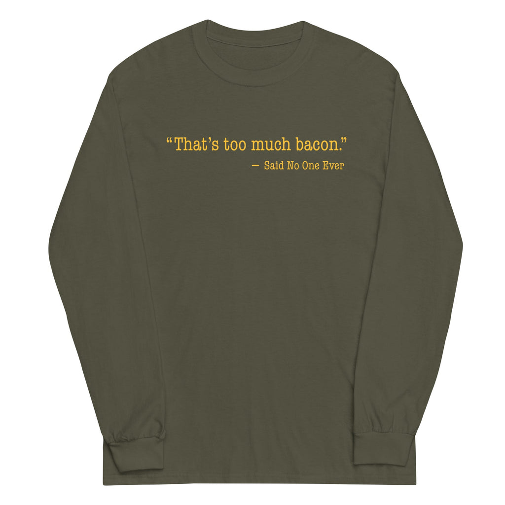 That's Too Much Bacon, Said No One Ever Unisex Long Sleeve product image 5