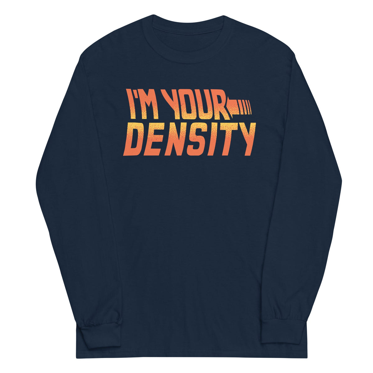 I'm Your Density Unisex Long Sleeve Tee product image 1