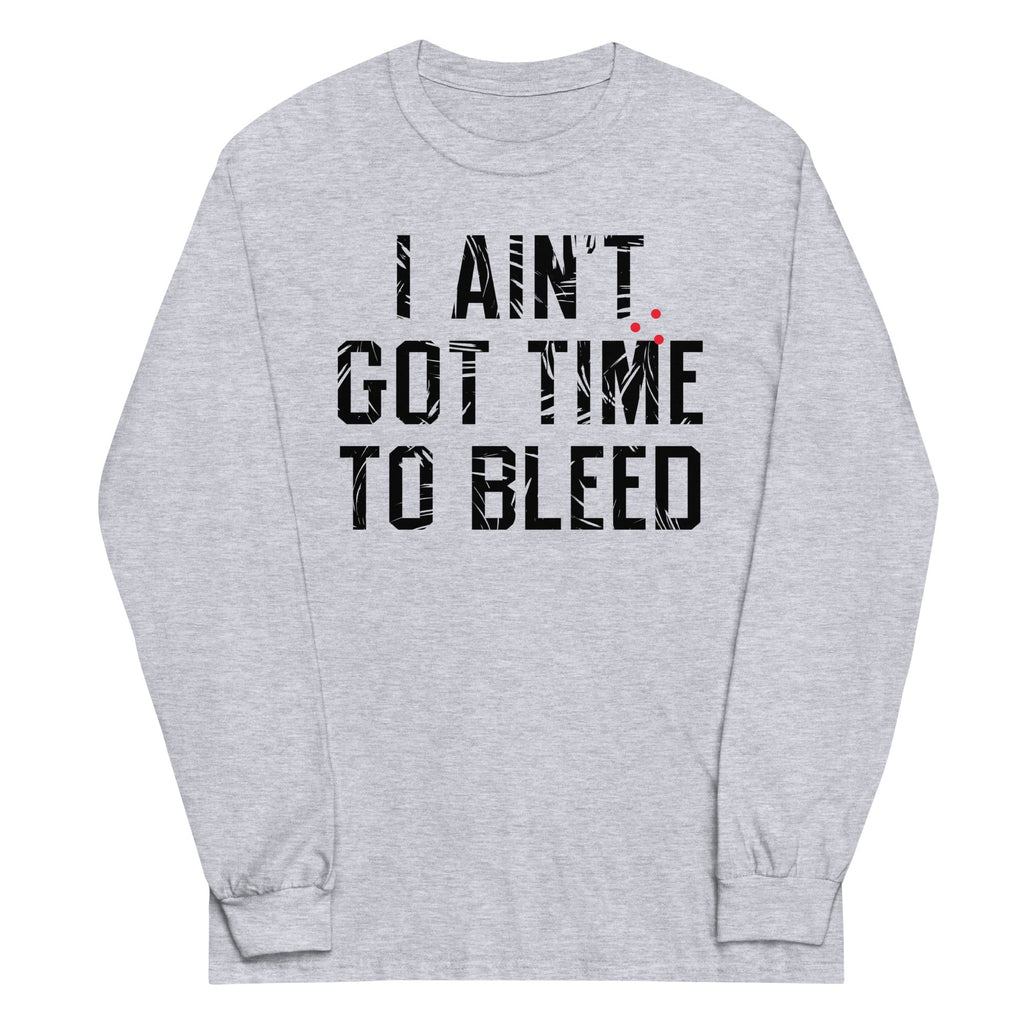 I Ain't Got Time To Bleed Unisex Long Sleeve Tee product image 1