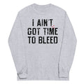 I Ain't Got Time To Bleed Unisex Long Sleeve Tee product image 1