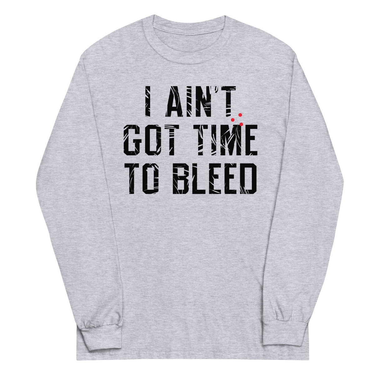 I Ain't Got Time To Bleed Unisex Long Sleeve Tee product image 1