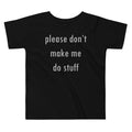 Please Don't Make Me Do Stuff Kid's Toddler Tee product image 1
