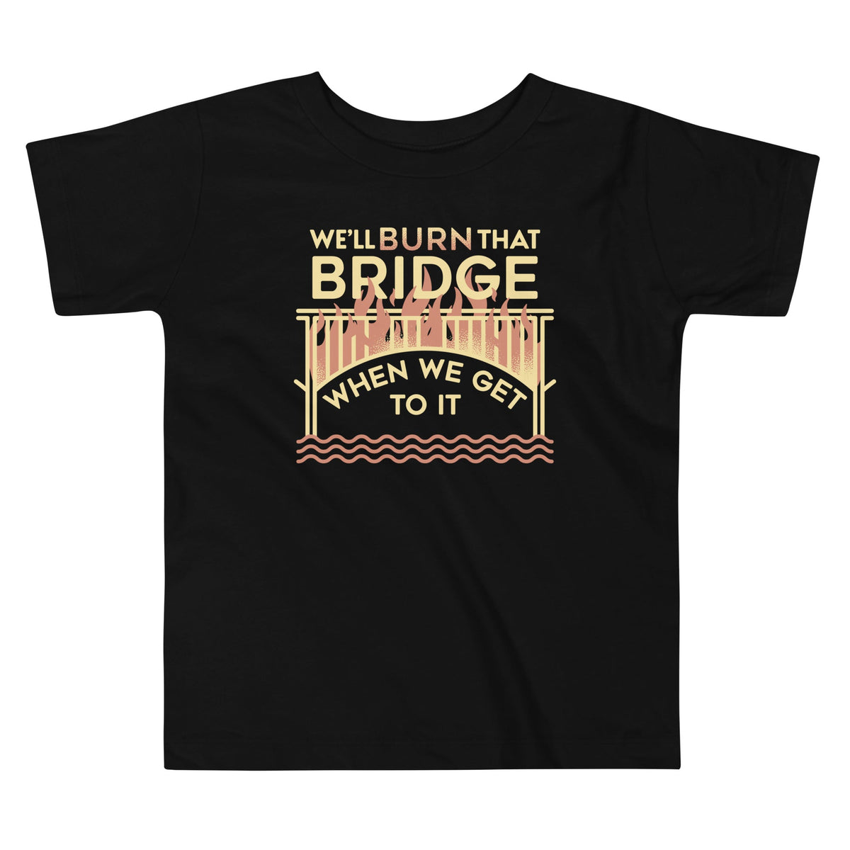 We'll Burn That Bridge When We Get To It Kid's Toddler Tee product image 1
