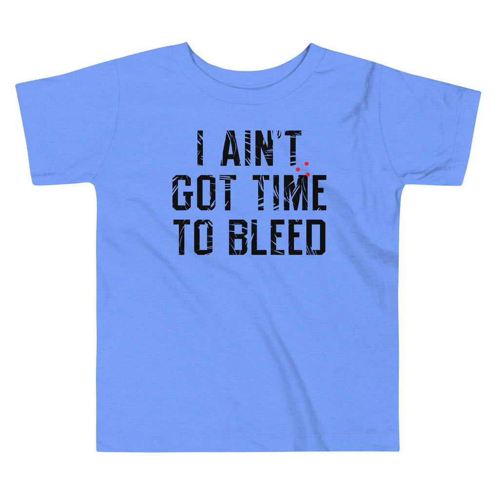 I Ain't Got Time To Bleed Kid's Toddler Tee product image 1