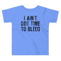 I Ain't Got Time To Bleed Kid's Toddler Tee product image 1