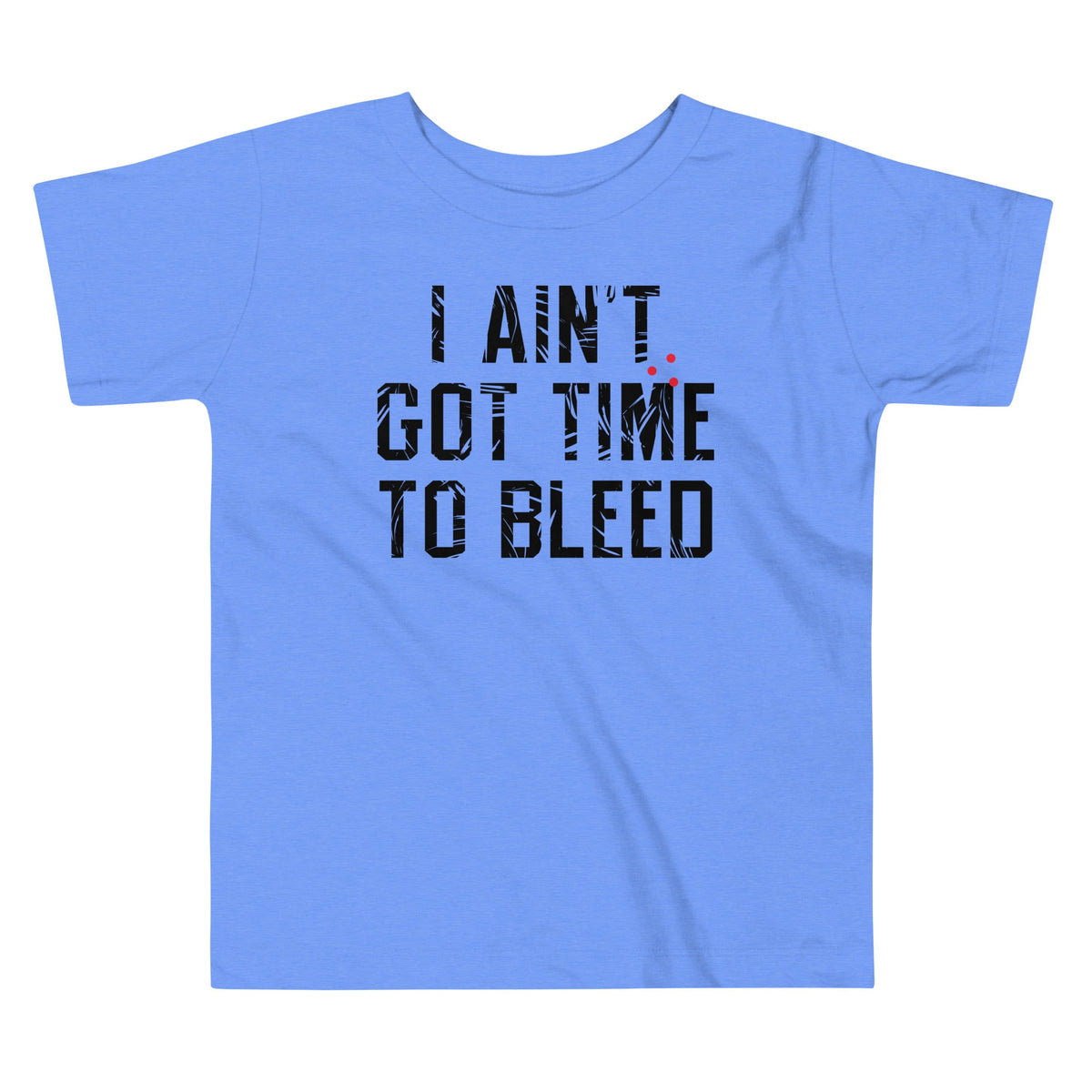 I Ain't Got Time To Bleed Kid's Toddler Tee product image 1