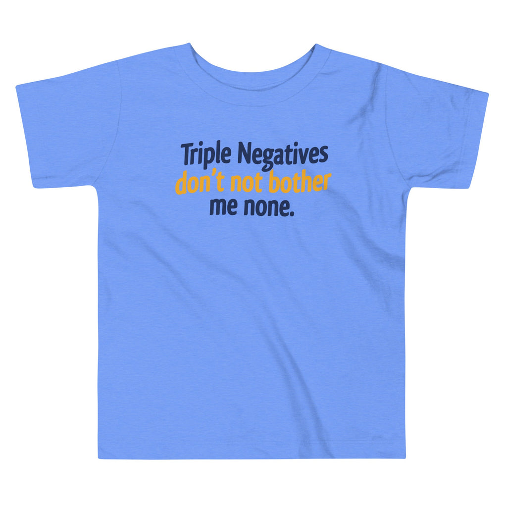 Triple Negatives Don't Not Bother Me None Kid's Toddler Tee product image 1