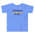 Triple Negatives Don't Not Bother Me None Kid's Toddler Tee product image 1