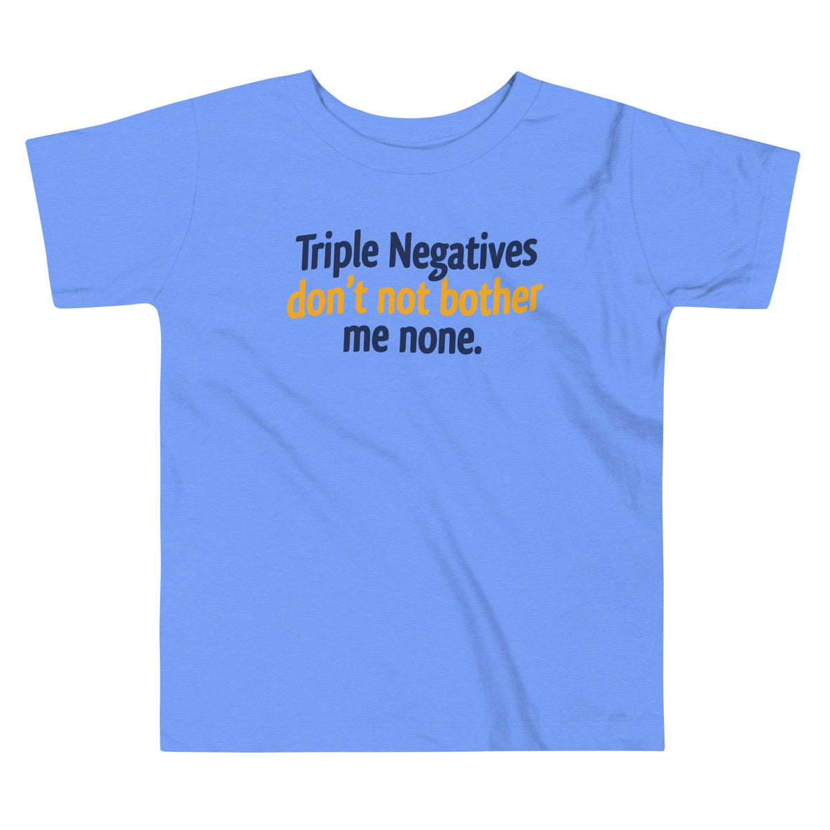 Triple Negatives Don't Not Bother Me None Kid's Toddler Tee product image 1