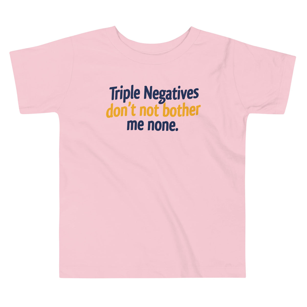 Triple Negatives Don't Not Bother Me None Kid's Toddler Tee product image 2
