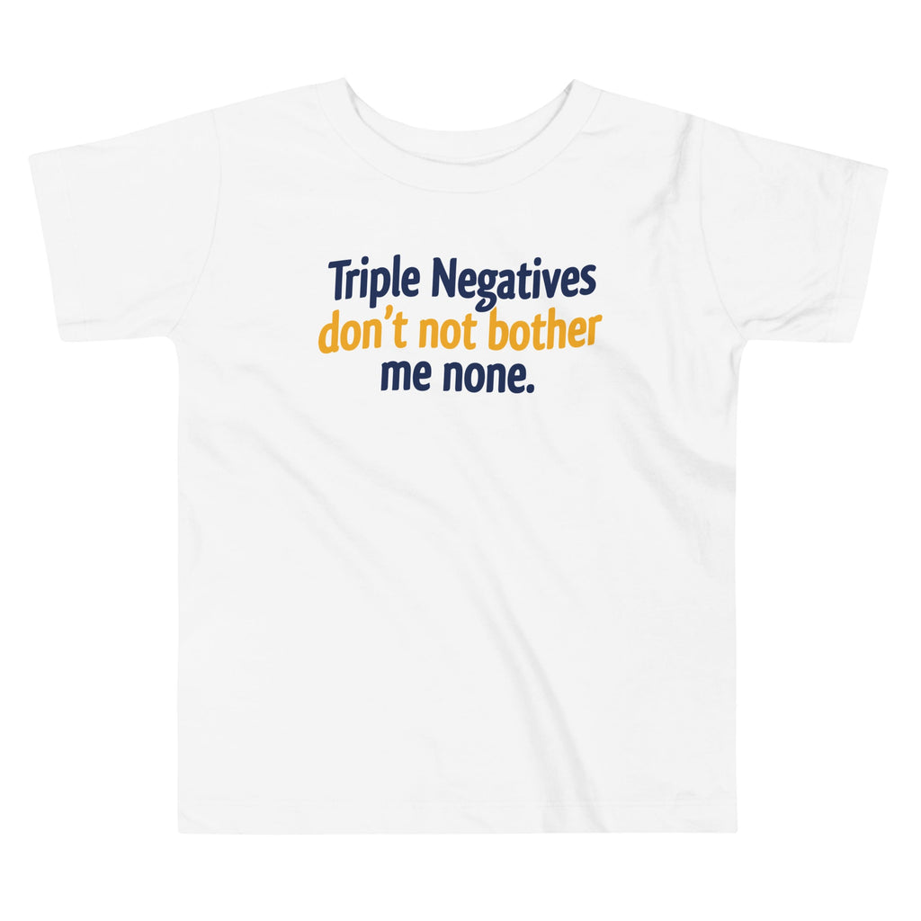 Triple Negatives Don't Not Bother Me None Kid's Toddler Tee product image 3