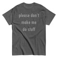 Please Don't Make Me Do Stuff Men's Classic Tee product image 1