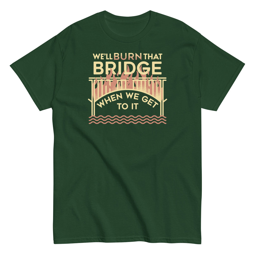 We'll Burn That Bridge When We Get To It Men's Classic Tee product image 5