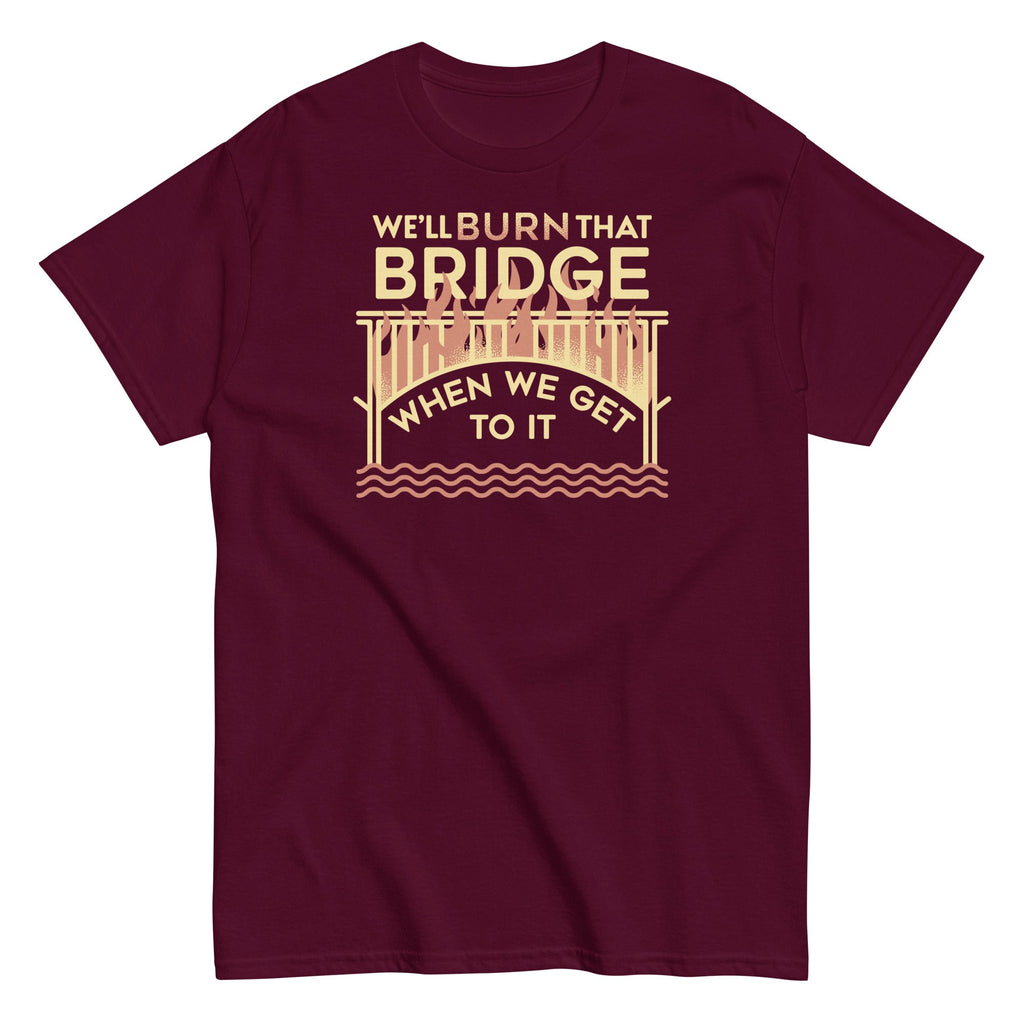 We'll Burn That Bridge When We Get To It Men's Classic Tee product image 4