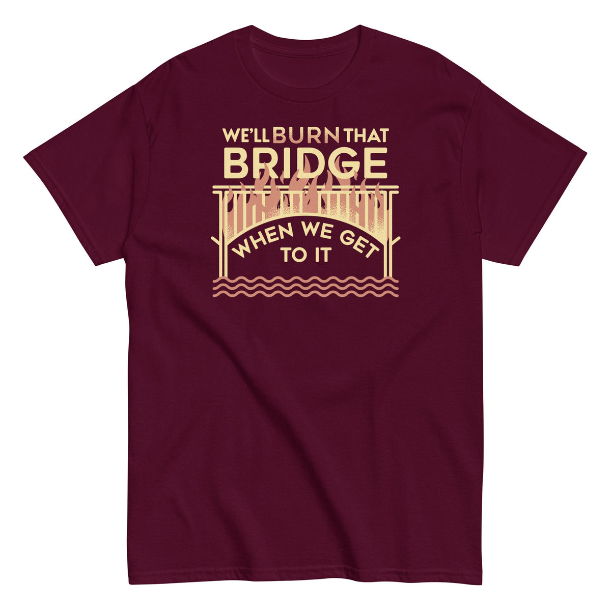 We'll Burn That Bridge When We Get To It Men's Classic Tee product image 4