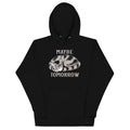Maybe Tomorrow Unisex Hoodie product image 1
