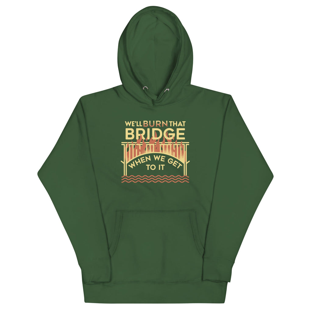 We'll Burn That Bridge When We Get To It Unisex Hoodie product image 5