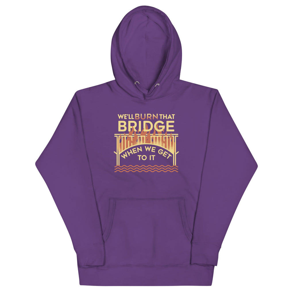 We'll Burn That Bridge When We Get To It Unisex Hoodie product image 4