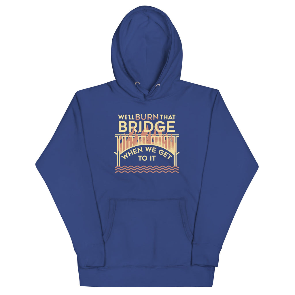 We'll Burn That Bridge When We Get To It Unisex Hoodie product image 3