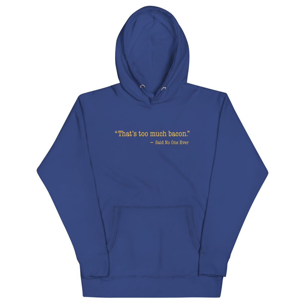 That's Too Much Bacon, Said No One Ever Unisex Hoodie product image 4