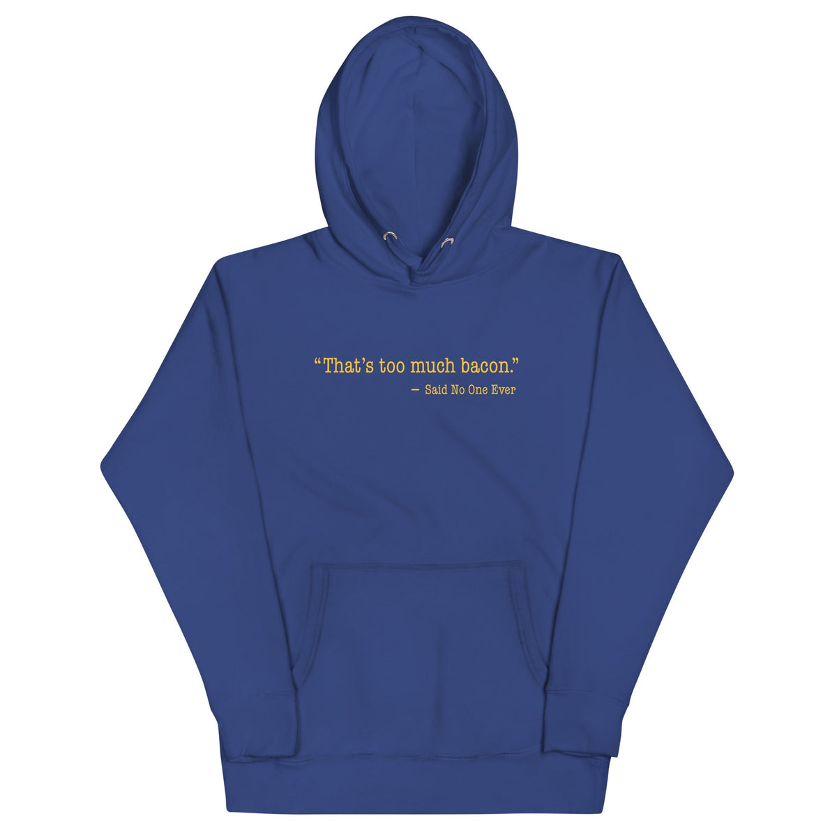 That's Too Much Bacon, Said No One Ever Unisex Hoodie product image 4