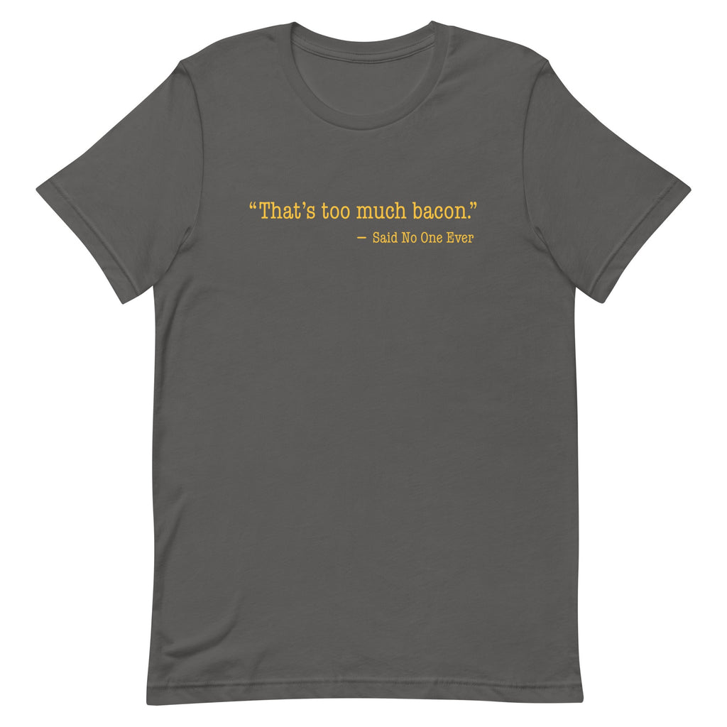 That's Too Much Bacon, Said No One Ever Men's Signature Tee product image 5