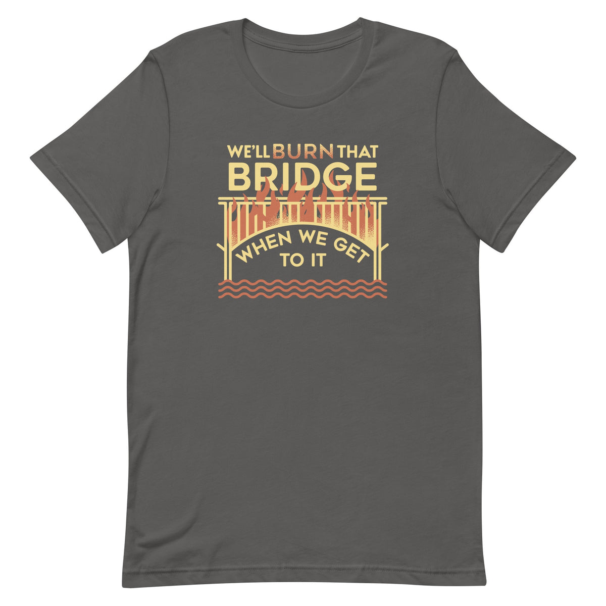 We'll Burn That Bridge When We Get To It Men's Signature Tee product image 6
