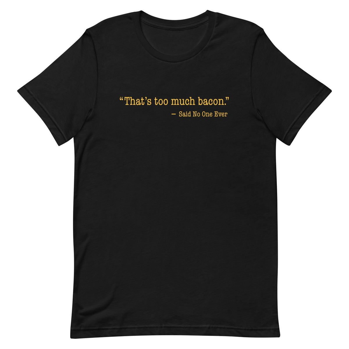 That's Too Much Bacon, Said No One Ever Men's Signature Tee product image 2