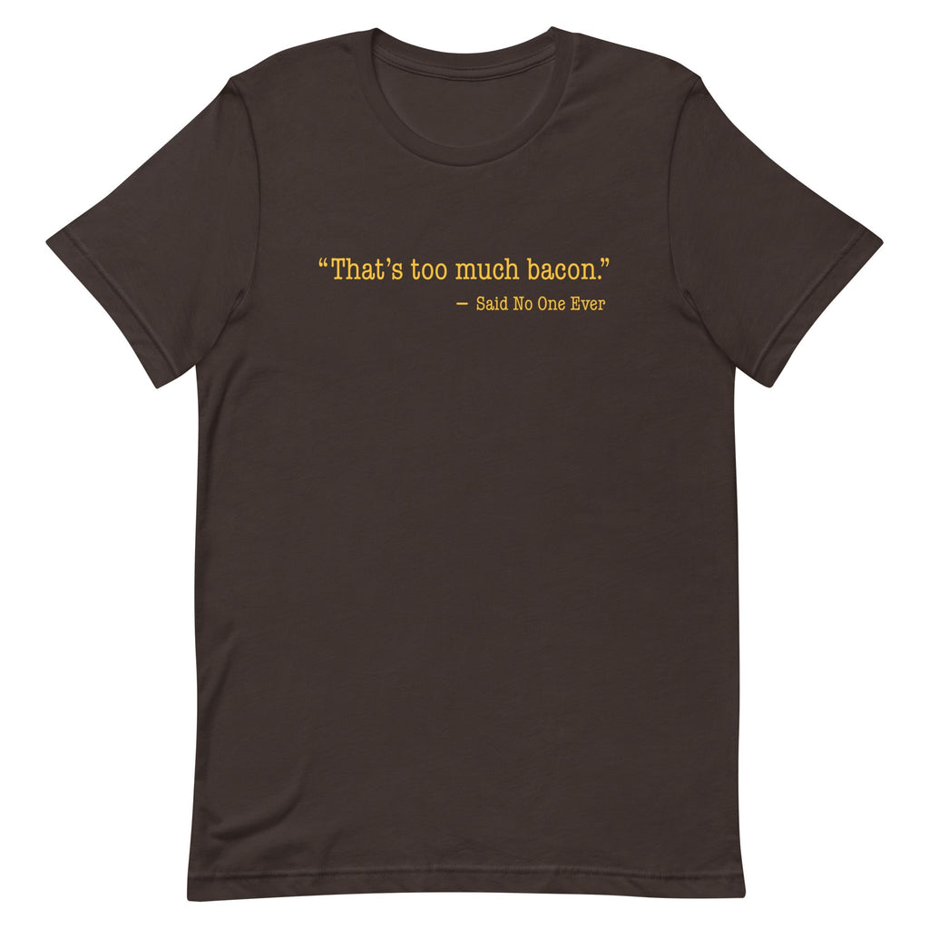 That's Too Much Bacon, Said No One Ever Men's Signature Tee product image 1