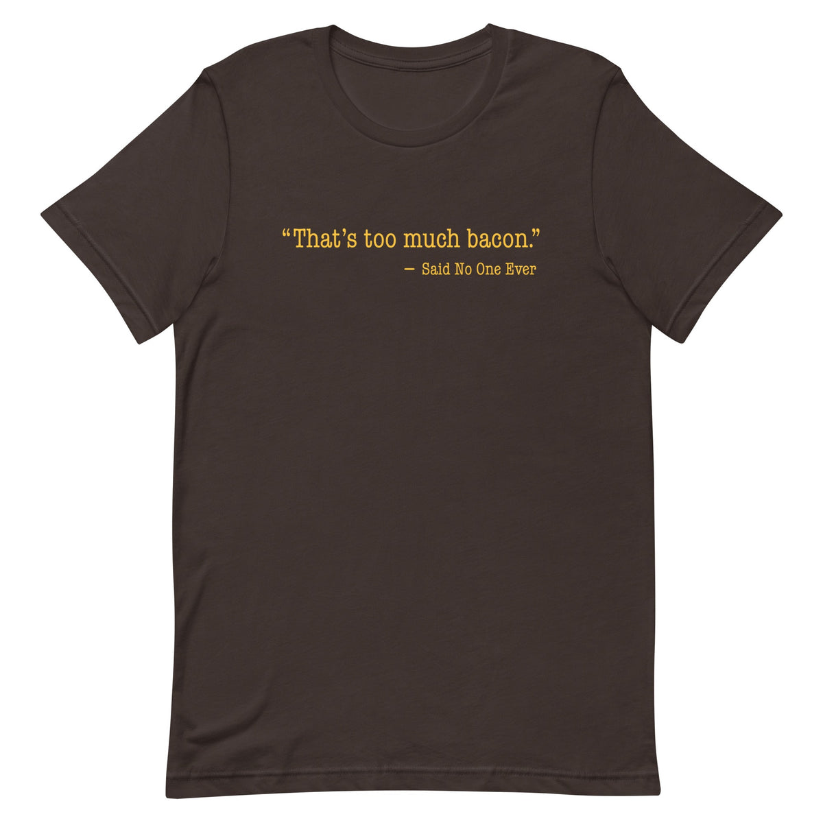 That's Too Much Bacon, Said No One Ever Men's Signature Tee product image 1
