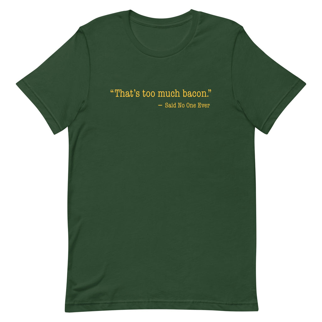 That's Too Much Bacon, Said No One Ever Men's Signature Tee product image 4