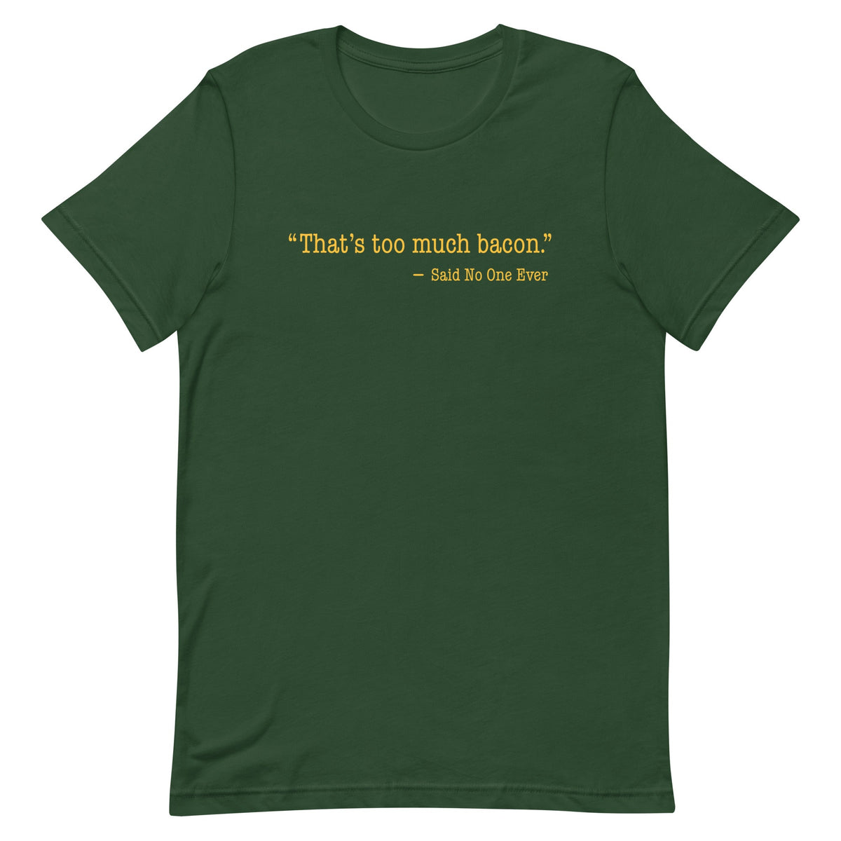 That's Too Much Bacon, Said No One Ever Men's Signature Tee product image 4