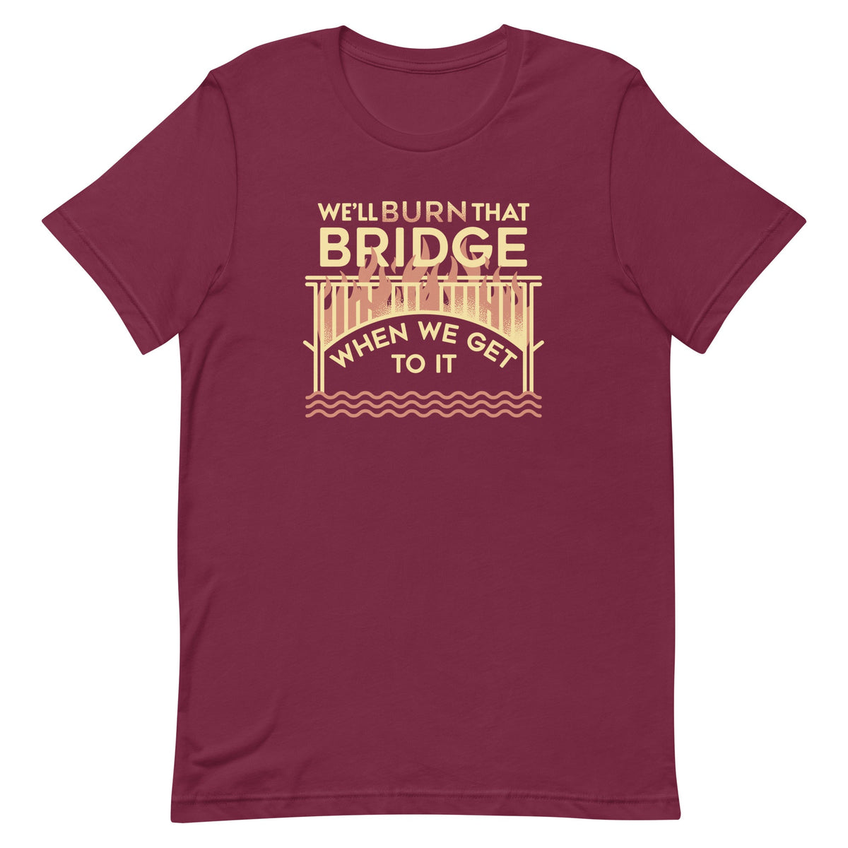 We'll Burn That Bridge When We Get To It Men's Signature Tee product image 3