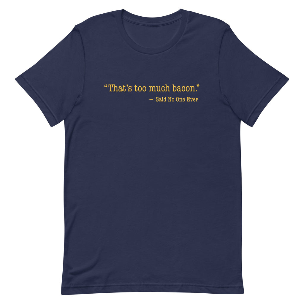 That's Too Much Bacon, Said No One Ever Men's Signature Tee product image 3