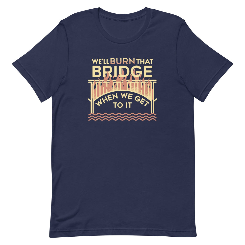 We'll Burn That Bridge When We Get To It Men's Signature Tee product image 2