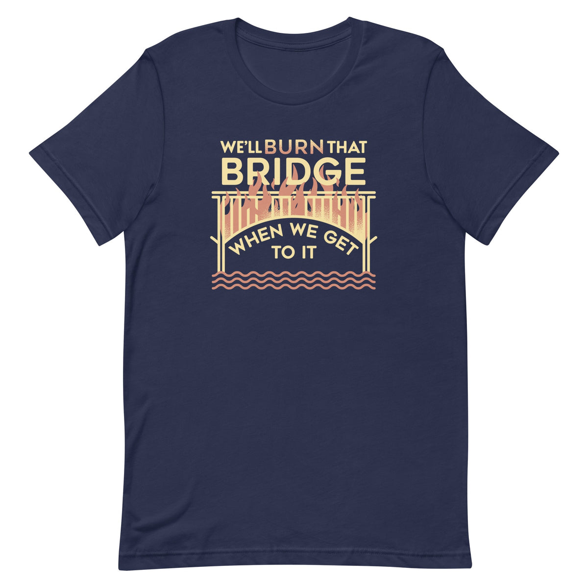 We'll Burn That Bridge When We Get To It Men's Signature Tee product image 2