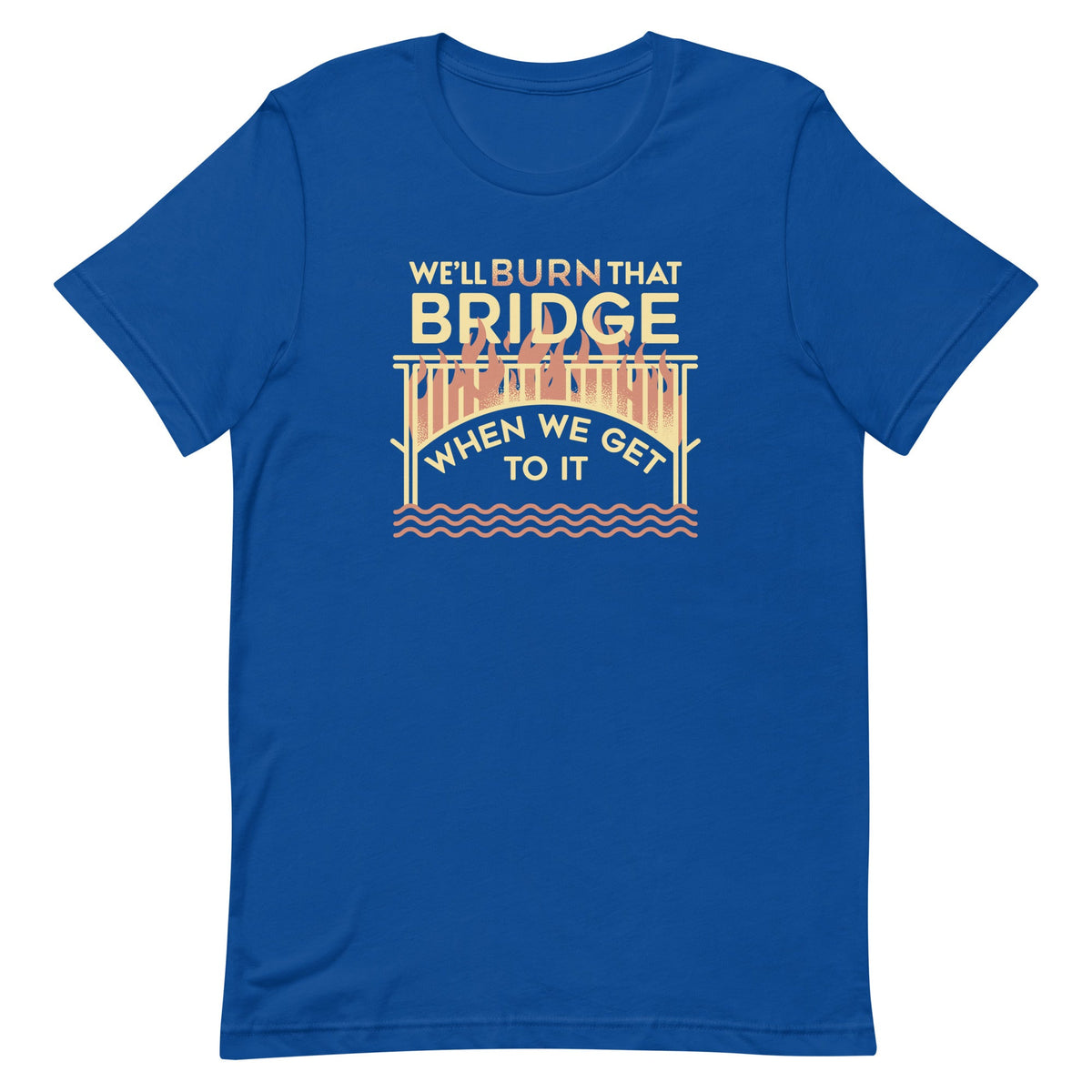 We'll Burn That Bridge When We Get To It Men's Signature Tee product image 5